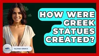 How Were Greek Statues Created? - Talking Greece