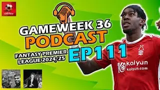 FPL GAMEWEEK 36 PODCAST! | Fantasy Premier League Tips 2024/25
