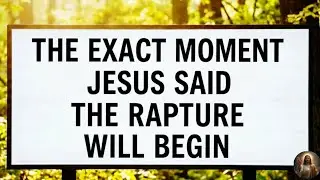 The EXACT MOMENT Jesus Said The Rapture Will Begin, The Ultimate Warning