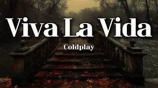 Coldplay – Viva La Vida (Lyrics) | Powerful Emotional Anthem