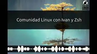 266 - Comunidad Linux con Ivan y Zsh