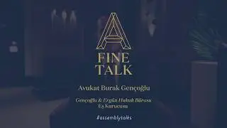 A Fine Talk By Assembly: BURAK GEN&Ccedil;OĞLU