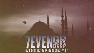 7even (GR) - Deep Ethnic Episode #1