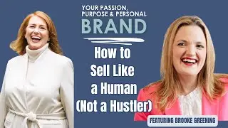 How to Sell Without Selling Your Soul | Brooke Greening on Authentic Sales Conversations