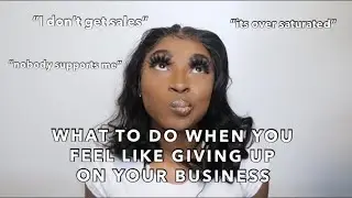 WHAT TO DO WHEN YOU WANT TO GIVE UP ON YOUR BUSINESS OR FEEL DISCOURAGED (THE HARD TRUTH)!