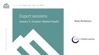 Expert session - Outdoor Mental Health - Neal Anderson, Institute for Outdoor Learning