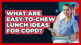 What Are Easy-to-Chew Lunch Ideas For COPD?