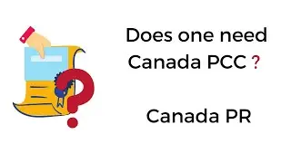 Is Canada PCC needed for Canada PR ?  Does one need Canadian PCC for Canada PR
