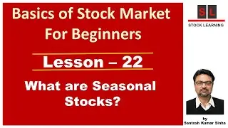 Lesson - 22 - What are Seasonal Stocks? - Basics of Stock Market For Beginners.