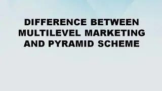 Difference between Multilevel Marketing and Pyramid Scheme | Multilevel Marketing vs Pyramid Scheme