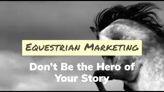 Equestrian Marketing:  Don't be the Hero