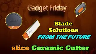 Gadget Friday - Slice Ceramic Blade System