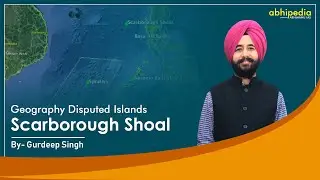 Scarborough Shoal I Geography I Disputed Island I By Gurdeep Sir