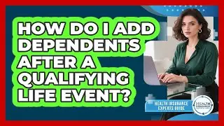 How Do I Add Dependents After A Qualifying Life Event?