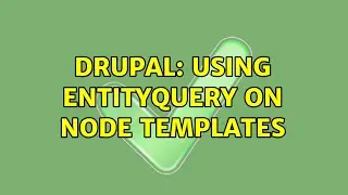 Drupal: Using entityQuery on node templates