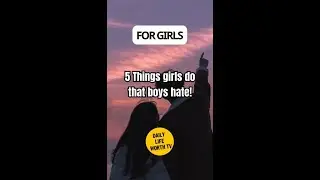 5 Things girls do that boys hate! Facts about boys FOR GIRLS - youtube shorts