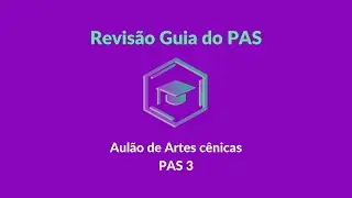 Revisão Guia do PAS: Artes cênicas PAS 3