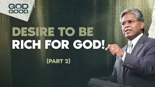 199 - Desire To Be Rich For God! (Part-2) | God is Good