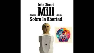 John Stuart Mill - Sobre la libertad (An&aacute;lisis integral)