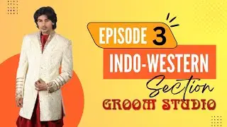 Groom Studio - Karol Bagh | Indo-western Section | Episode -3
