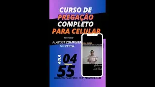 Aula 04/55 - Fundamentos para todo Pregador e Pregadora do Evangelho