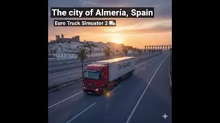 The city of Almería, Spain | Euro Truck Simulator 2