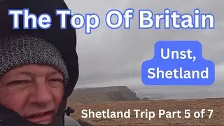 Прогулка к вершине Британии - UNST - ПОЕЗДКА НА ШЕТЛАНДСКИЕ СРЕДСТВА, часть 5 из 7 - ШОТЛАНДИЯ 🇬🇧