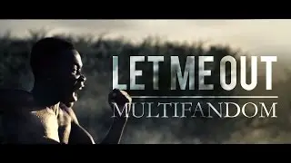 [Multifandom] - Let Me Out