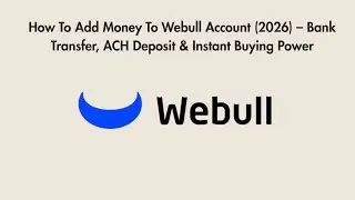 How To Add Money To Webull Account (2026) &ndash; Bank Transfer, ACH Deposit & Instant Buying Power