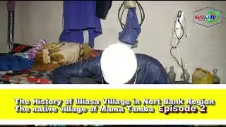 The History of Illiasa village North Bank Region The Gambia Episode 2