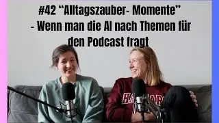#42 “Alltagszauber- Momente” - Wenn man die AI nach Themen für den Podcast fragt