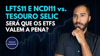 LFTS11 E NCDI11 vs. TESOURO SELIC: SER&Aacute; QUE REALMENTE OS ETFS N&Atilde;O VALEM A PENA?