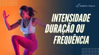 INTENSIDADE, DURA&Ccedil;&Atilde;O ou FREQU&Ecirc;NCIA do exerc&iacute;cio? O que &eacute; mais importante? | MARCIO ATALLA
