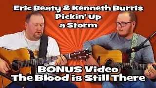 19 BONUS Video The Blood is Still There - Eric Beaty & Kenneth Burris - Pickin' Up a Storm