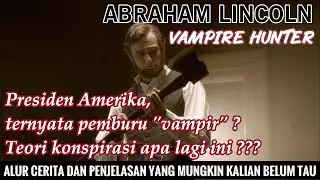 Recap & Review Abraham Lincoln : Vampire Hunter, konspirasi yang masuk akal.