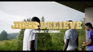 Young Savv - Just Believe (feat. LeekIndaCut) (Official Video)