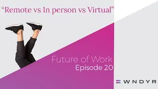 20. Remote v In person v Virtual Work Culture | Future of Work