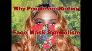 Face Mask Symbolism - Why People are Rioting--This Time -  Face Mask Spiritual Meaning