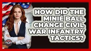 How Did The Mini&eacute; Ball Change Civil War Infantry Tactics? - The Civil War Nerds