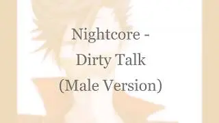 Nightcore - Dirty Talk (Male Version)