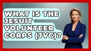 What Is The Jesuit Volunteer Corps (JVC)? - Exploring Southwest Europe