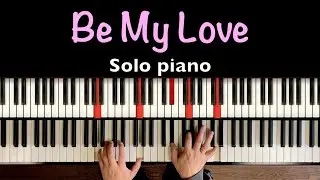 &ldquo;Be My Love&rdquo; Solo Piano