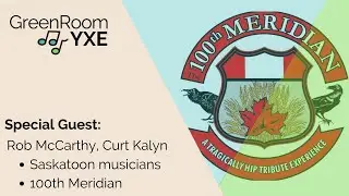 TheGreenRoom YXE - with guests Rob McCarthy and Curt Kalyn