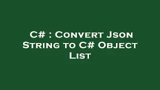 C# : Convert Json String to C# Object List