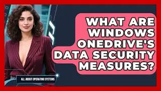What Are Windows OneDrive's Data Security Measures? - All About Operating Systems