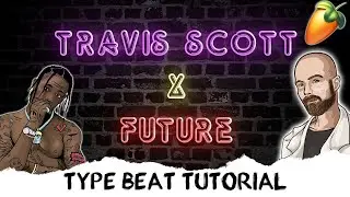 Making a Travis Scott x Future type beat in FL Studio 20