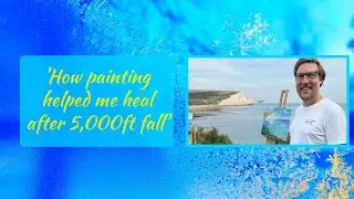 'How painting helped me heal after 5,000ft fall'