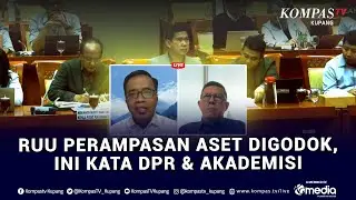 [Full] RUU Perampasan Aset Digodok, DPR dan Akademisi Ingatkan Risiko Penyalahgunaan Wewenang
