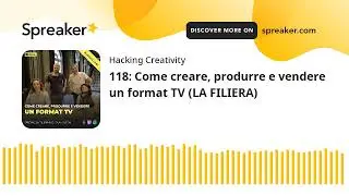 118: Come creare, produrre e vendere un format TV (LA FILIERA)