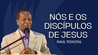 N&oacute;s e os disc&iacute;pulos de Jesus - Raul Teixeira